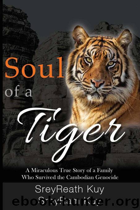 Soul of a Tiger: A Miraculous True Story of a Family Who Survived the Cambodian Genocide by SreyReath Kuy & SreyRam Kuy