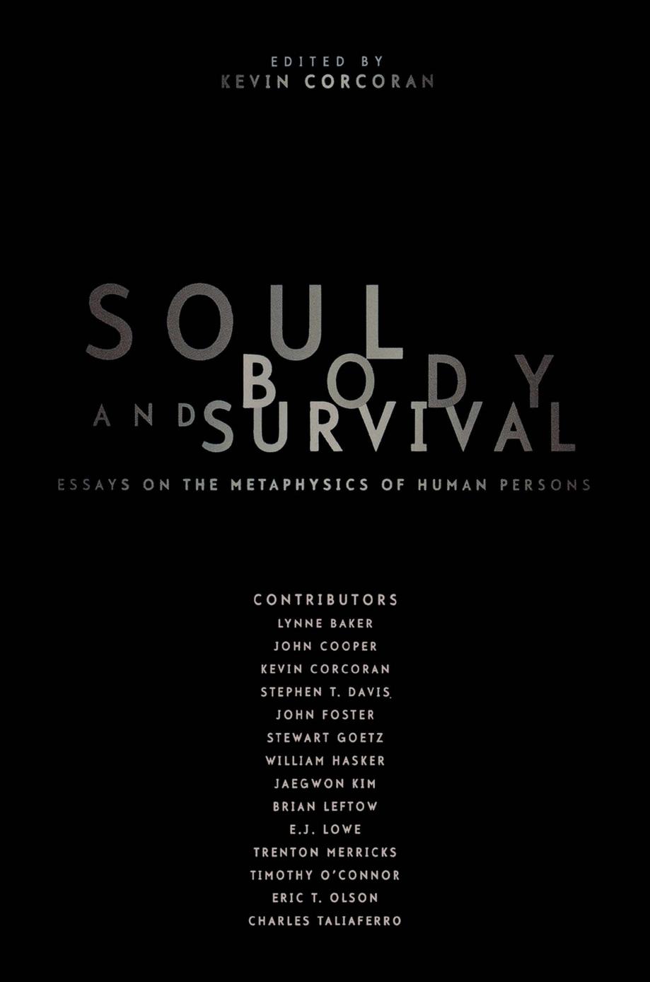 Soul, Body, and Survival: Essays on the Metaphysics of Human Persons by edited by Kevin J. Corcoran