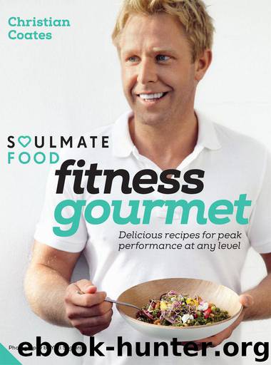 Soulmate Food Fitness Gourmet: Delicious recipes for peak performance, at any level. by Christian Coates