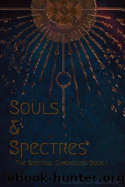 Souls & Spectres: The Spectral Chronicles: Book 1 by Heather Wendlowsky