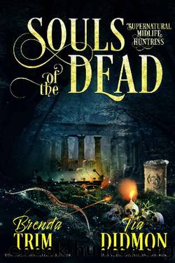 Souls of the Dead: Paranormal Women's Fiction (Supernatural Midlife Huntress) (Shrouded Nation Book 12) by Brenda Trim & Tia Didmon