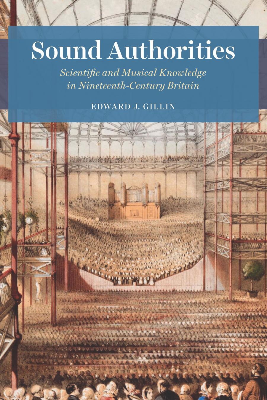 Sound Authorities: Scientific and Musical Knowledge in Nineteenth-Century Britain by Edward J. Gillin