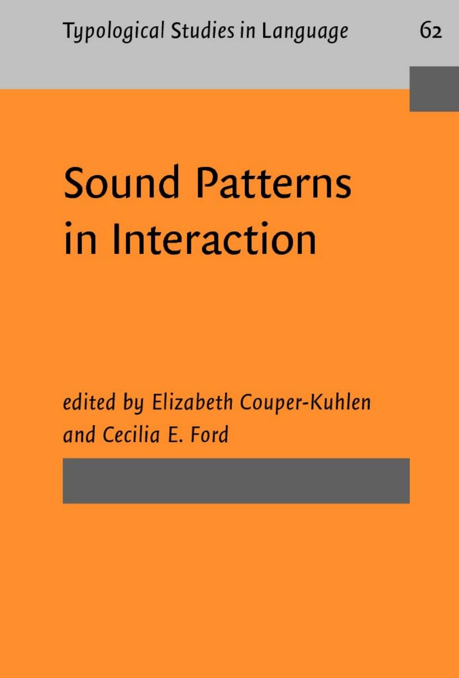 Sound Patterns in Interaction: Cross-linguistic Studies from Conversation by Elizabeth Couper-Kuhlen (Ed.) Cecilia E. Ford (Ed.)
