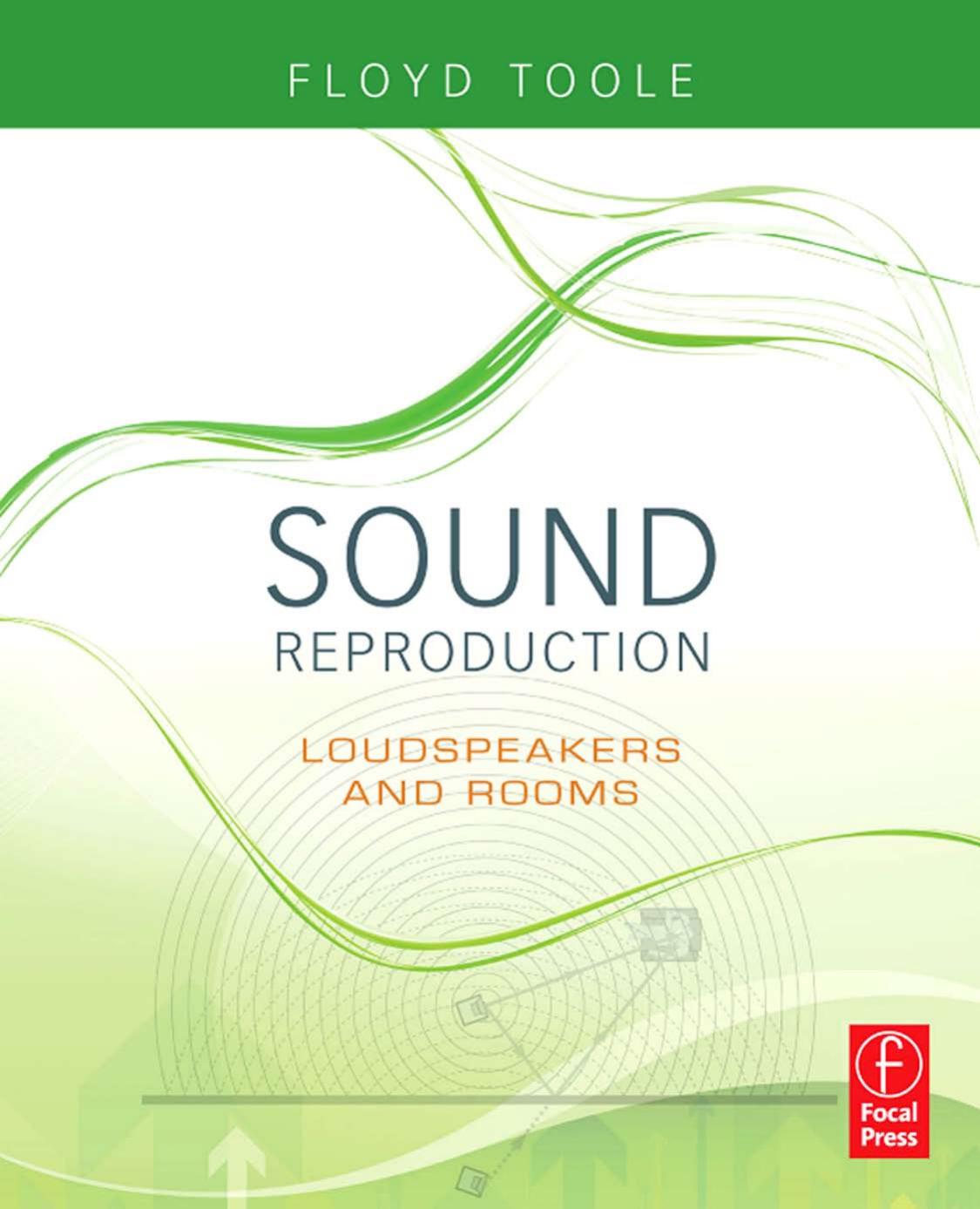 Sound Reproduction: The Acoustics and Psychoacoustics of Loudspeakers and Rooms by Floyd Toole