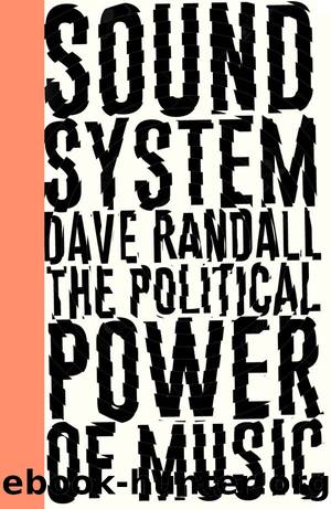 Sound System: The Political Power of Music by Randall Dave