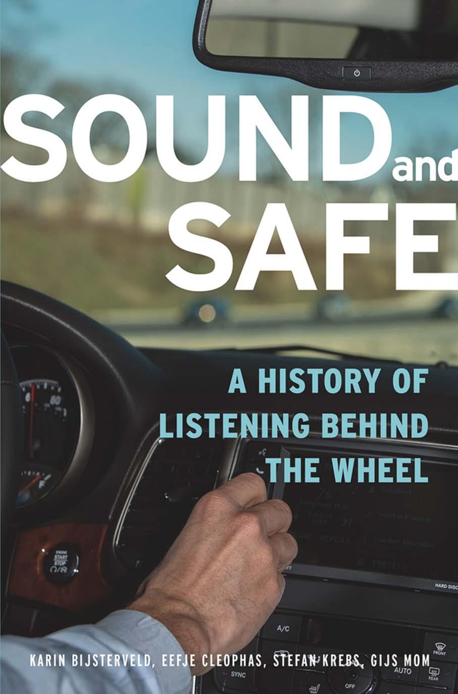 Sound and Safe: A History of Listening Behind the Wheel by Karin Bijsterveld; Eefje Cleophas; Stefan Krebs; Gijs Mom