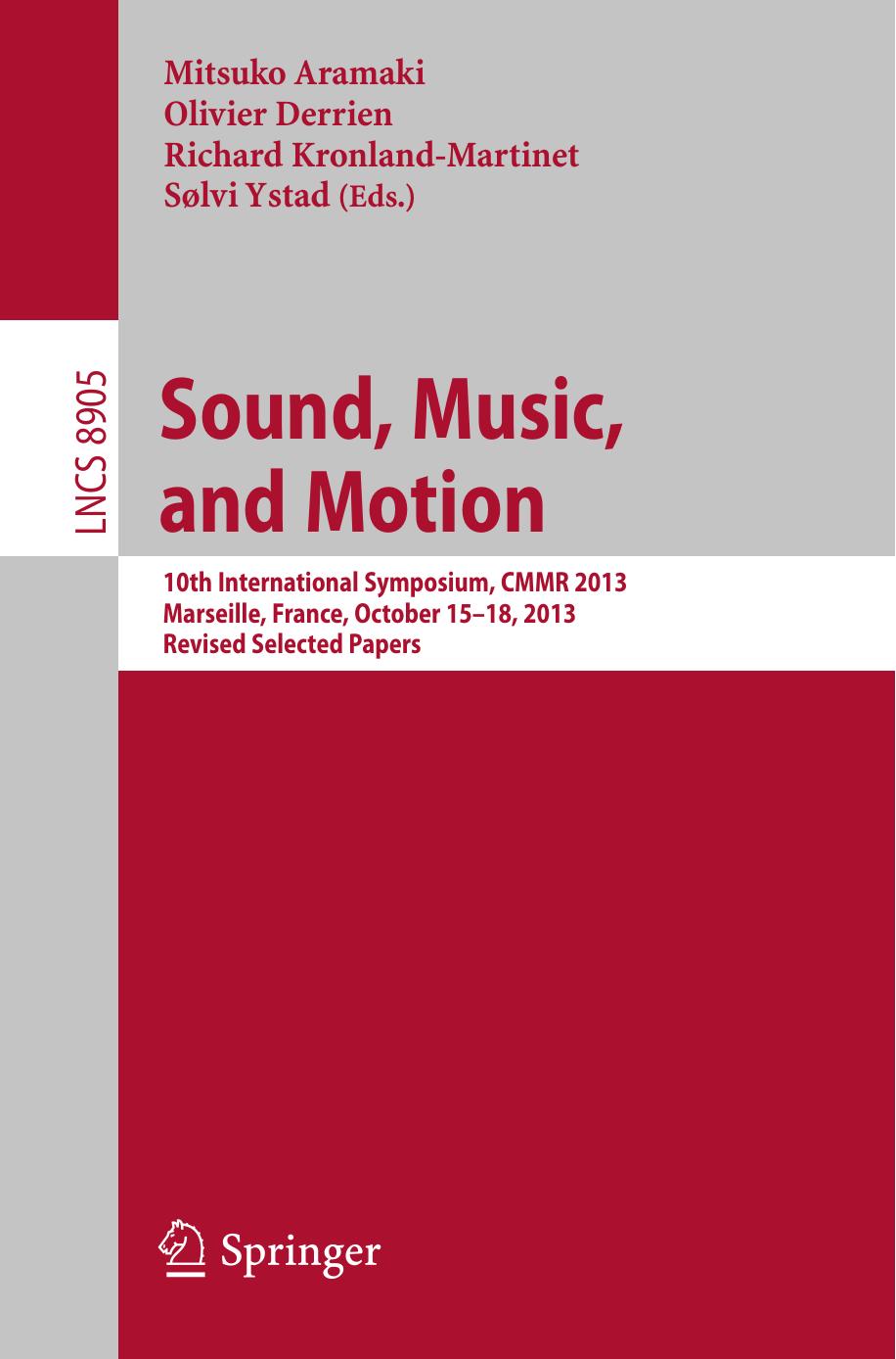 Sound, Music, and Motion: 10th International Symposium, CMMR 2013, Marseille, France, October 15-18, 2013. Revised Selected Papers by Mitsuko Aramaki Olivier Derrien Richard Kronland-Martinet Sølvi Ystad (eds.)