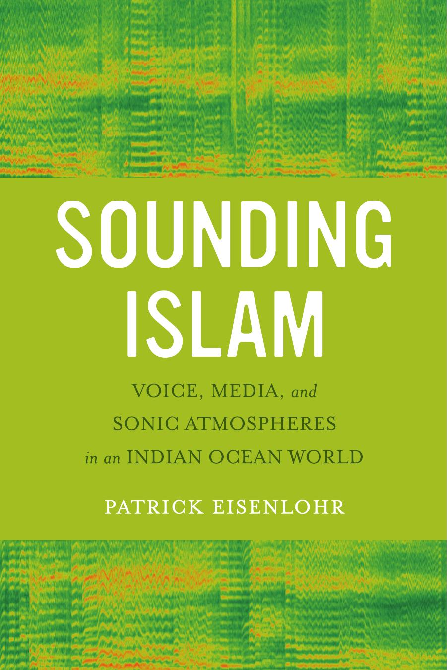 Sounding Islam: Voice, Media, and Sonic Atmospheres in an Indian Ocean World by Unknow