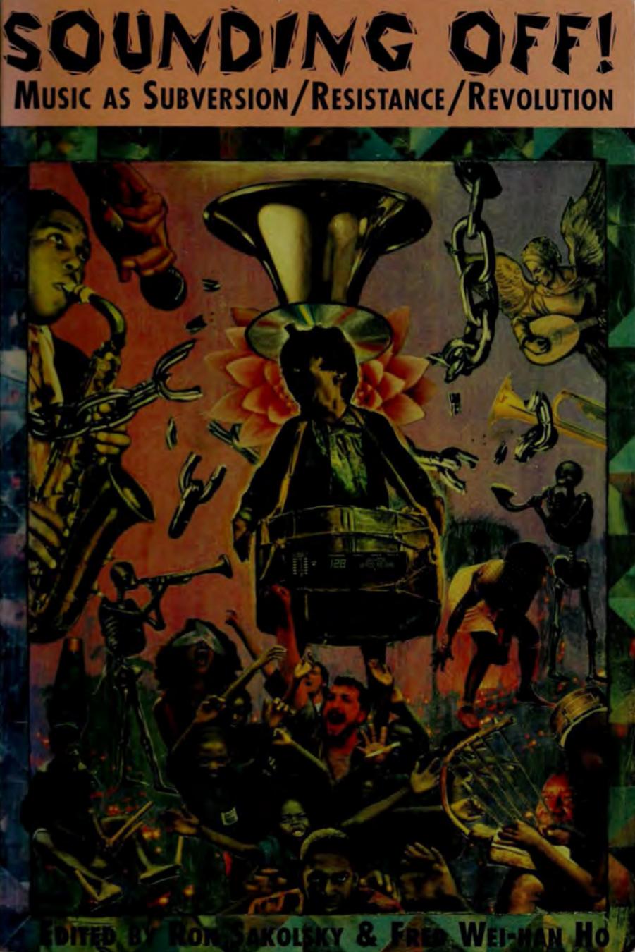 Sounding Off!: Music as Resistance / Rebellion / Revolution by Ron Sakolsky Fred Wei-han Ho