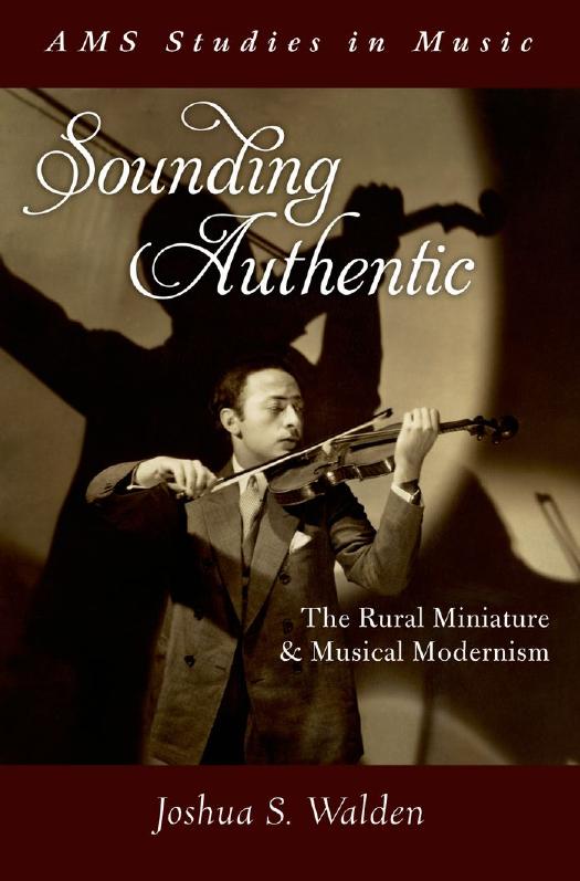 Sounding authentic : the rural miniature and musical modernism by Walden Joshua S