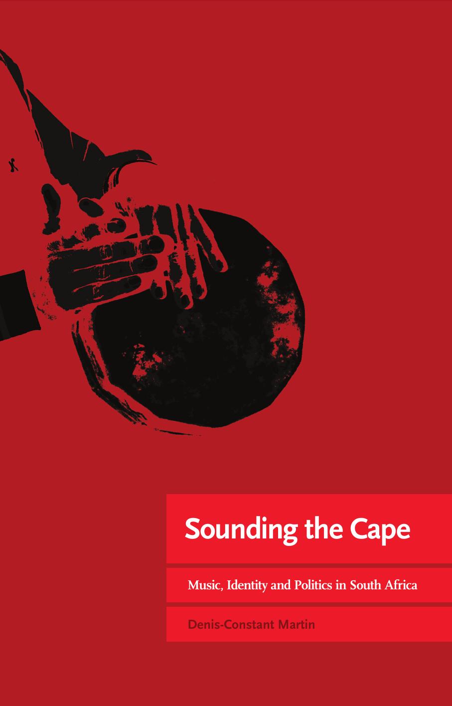 Sounding the Cape Music, Identity and Politics in South Africa by Denis-Constant Martin