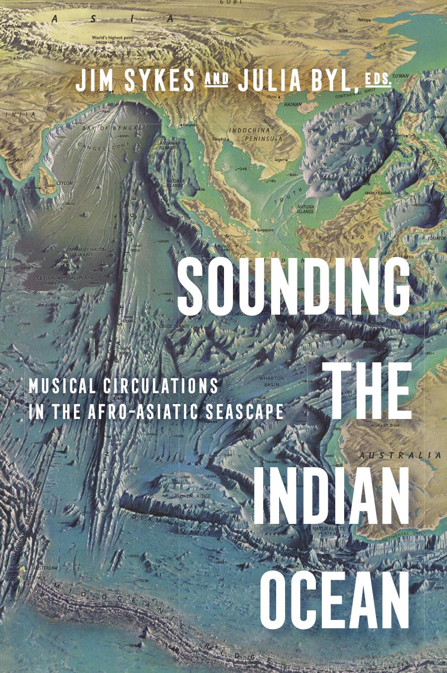 Sounding the Indian Ocean: Musical Circulations in the Afro-Asiatic Seascape by Jim Sykes Julia Suzanne Byl