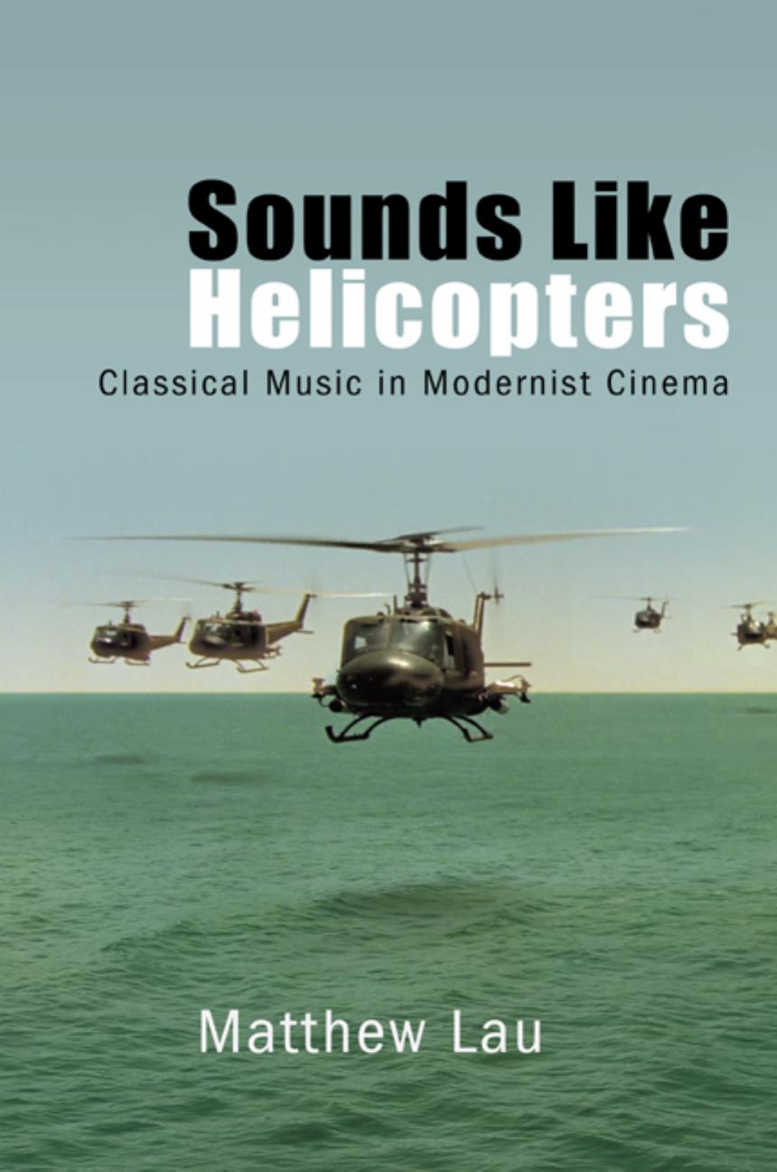 Sounds Like Helicopters: Classical Music in Modernist Cinema by Matthew Lau