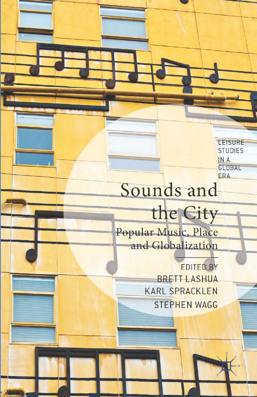 Sounds and the City: Popular Music, Place, and Globalization by Brett Lashua Karl Spracklen Stephen Wagg (eds.)