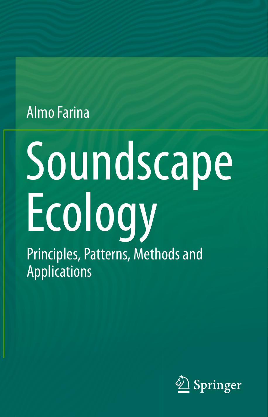 Soundscape Ecology: Principles, Patterns, Methods and Applications by Almo Farina