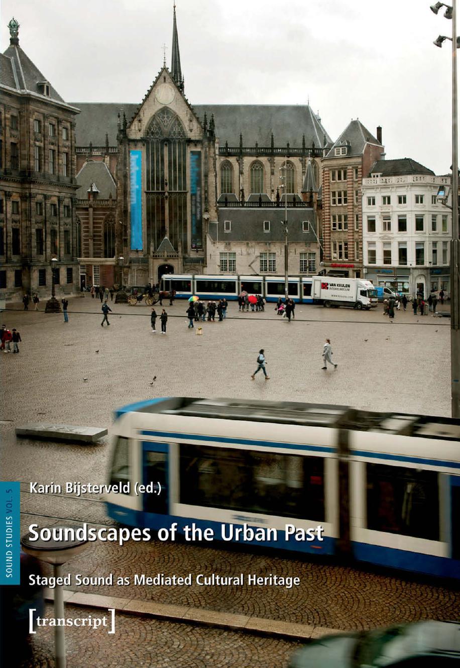 Soundscapes of the Urban Past: Staged Sound as Mediated Cultural Heritage by Karin Bijsterveld