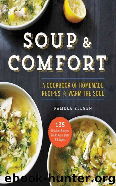 Soup & Comfort: A Cookbook of Homemade Recipes to Warm the Soul by Pamela Ellgen