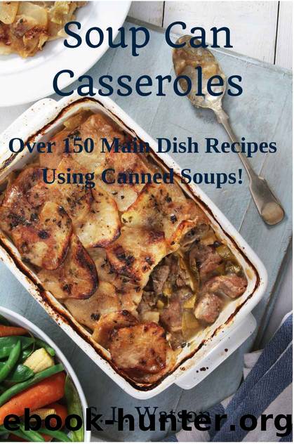 Soup Can Casseroles: Over 150 Main Dish Recipes Using Canned Soups (Southern Cooking Recipes Book 3) by S. L. Watson