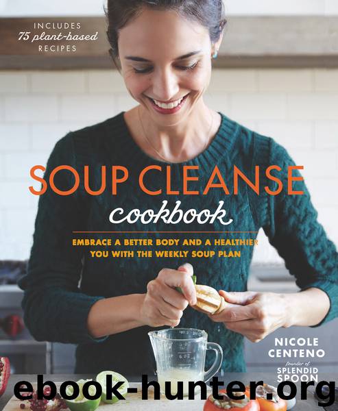 Soup Cleanse Cookbook : Embrace a Better Body and a Healthier You With the Weekly Soup Plan (9781623367329) by Centeno Nicole