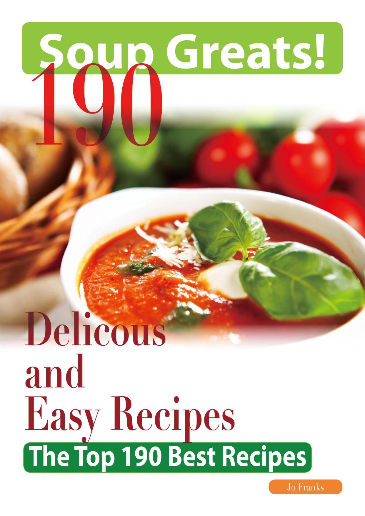 Soup Greats: 190 Delicious and Easy Soup Recipes - The Top 190 Best Recipes by Jo Franks