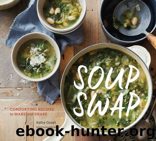 Soup Swap: Comforting Recipes to Make and Share by Gunst Kathy