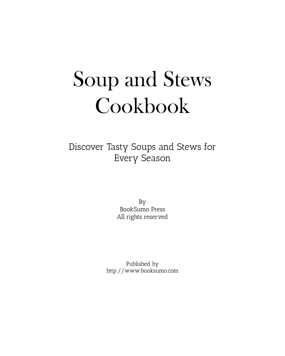 Soup and Stews Cookbook: Discover Tasty Soups and Stews for Every Season (2nd Edition) by Unknow