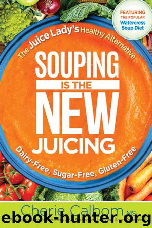 Souping Is the New Juicing by Cherie Calbom