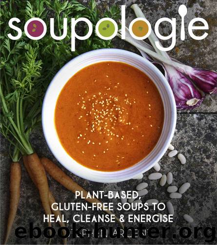 Soupologie: Plant-based, gluten-free soups to heal, cleanse and energise by Argent Stephen
