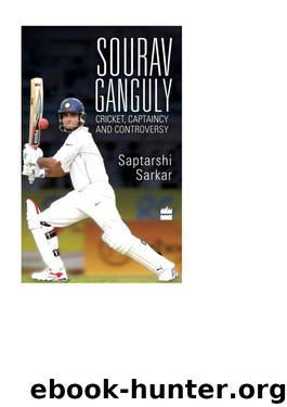 Sourav Ganguly: Cricket Captaincy Controversy by Saptarshi Sarkar