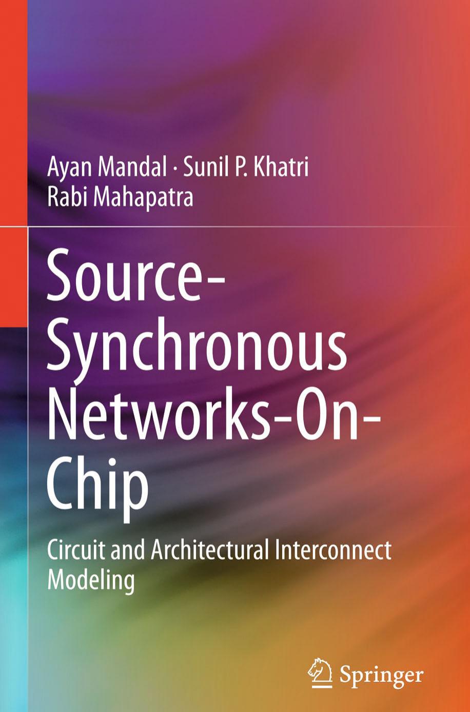 Source-Synchronous Networks-On-Chip: Circuit and Architectural Interconnect Modeling by Ayan Mandal Sunil P. Khatri Rabi Mahapatra (auth.)