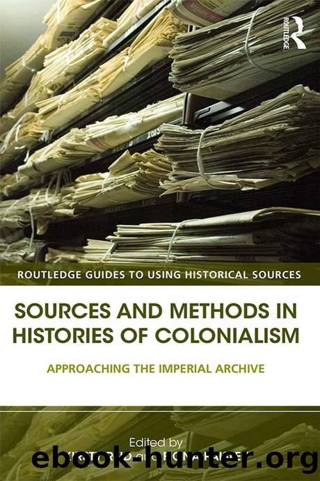 Sources and Methods in Histories of Colonialism by Sources & Methods in Histories of Colonialism. Approaching the Imperial Archive (2017)