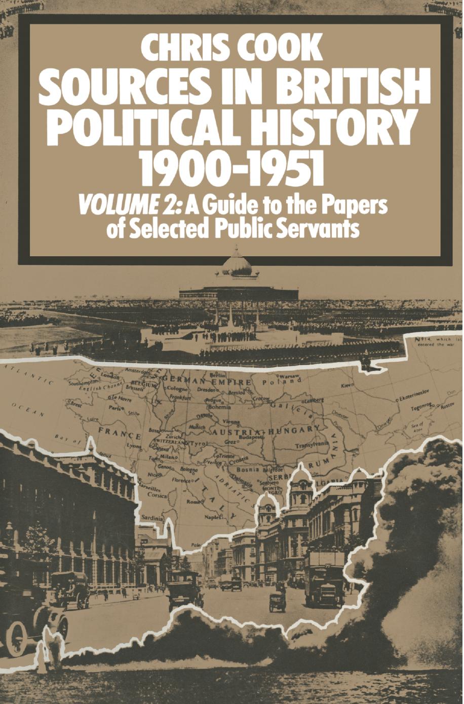 Sources in British Political History 1900â1951: Volume 2 A Guide to the Private Papers of Selected Public Servants by Chris Cook