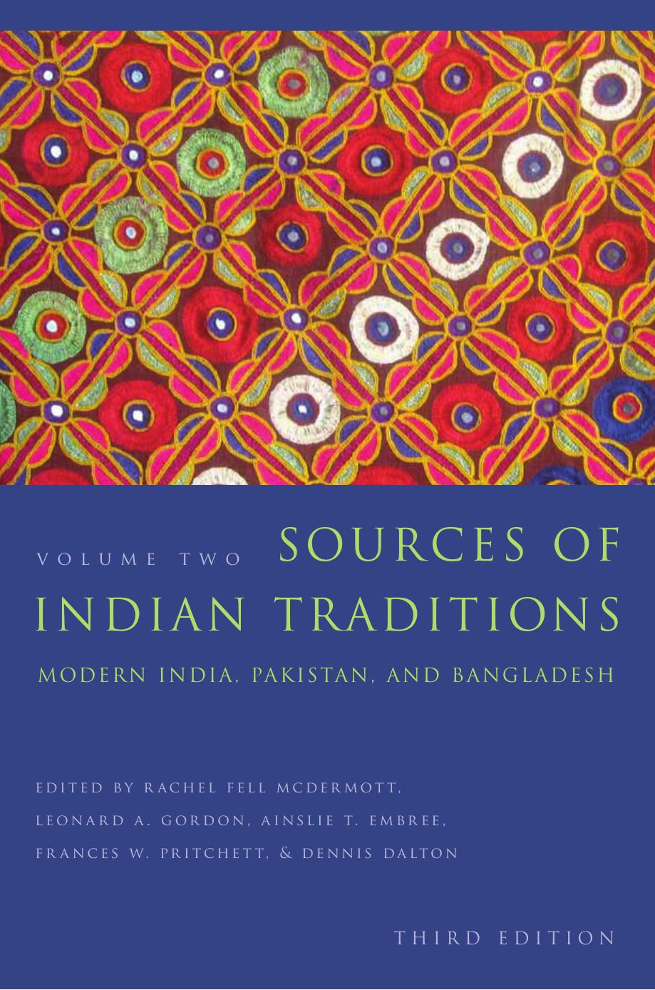 Sources of Indian traditions. Volume 2, Modern India, Pakistan, and Bangladesh by Rachel Fell McDermott Leonard A. Gordon Ainslie T. Embree Frances W. Pritchett Dennis Dalton