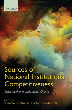 Sources of National Institutional Competitiveness: Sense-Making in Institutional Change by Susana Borras Leonard Seabrooke