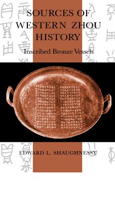 Sources of Western Zhou History: Inscribed Bronze Vessels by Edward L. Shaughnessy