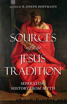 Sources of the Jesus Tradition: Separating History from Myth by R. Joseph Hoffmann