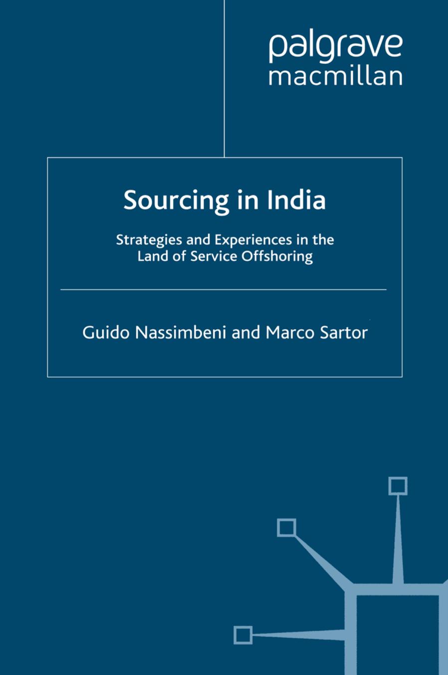 Sourcing in India: Strategies and Experiences in the Land of Service Offshoring by Guido Nassimbeni Masters Degree and Ph.D Marco Sartor Masters Degree and Ph.D (auth.)
