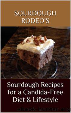 Sourdough Recipes for a Candida-Free Diet & Lifestyle: Sourdough Rodeo's by Lori Williams & Kathy Price