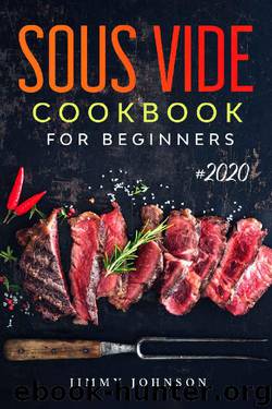 Sous Vide Cookbook For Beginners: Tasty, Quick, Healthy & Simple Recipes For Your Anova Sous Vide To Make At Home Everyday by Jimmy Johnson
