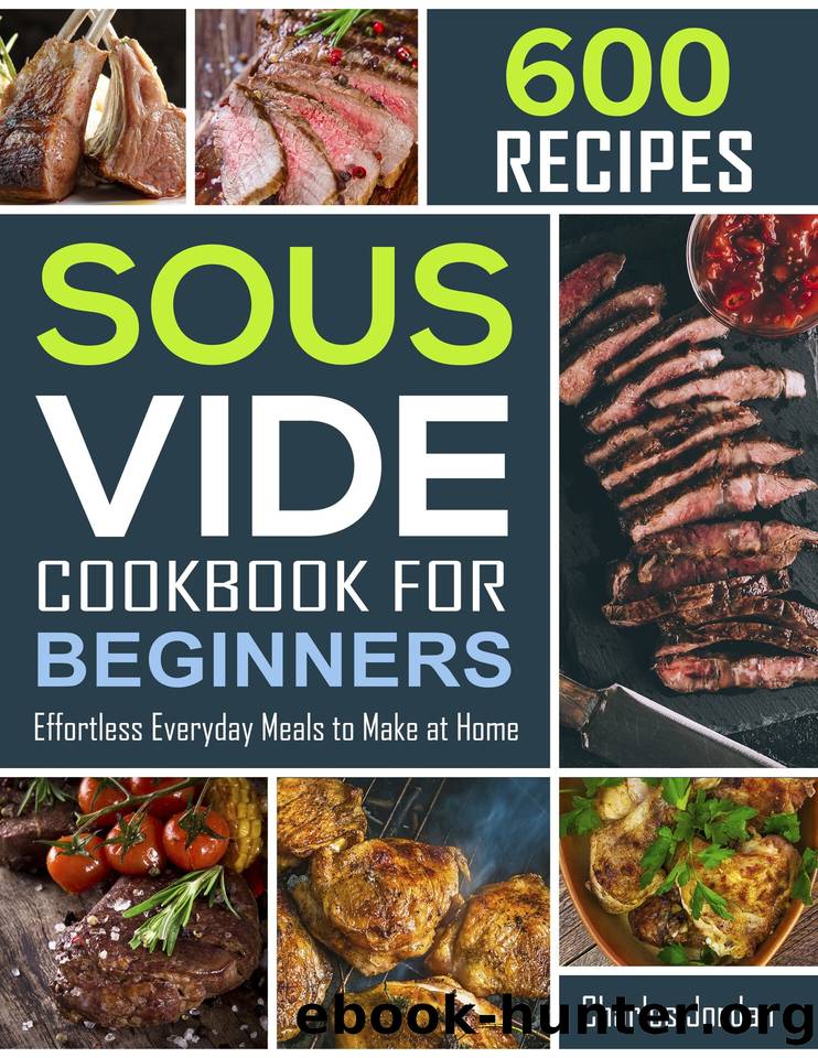Sous Vide Cookbook for Beginners 600 Recipes: Effortless Everyday Meals to Make at Home by Jordan Charles