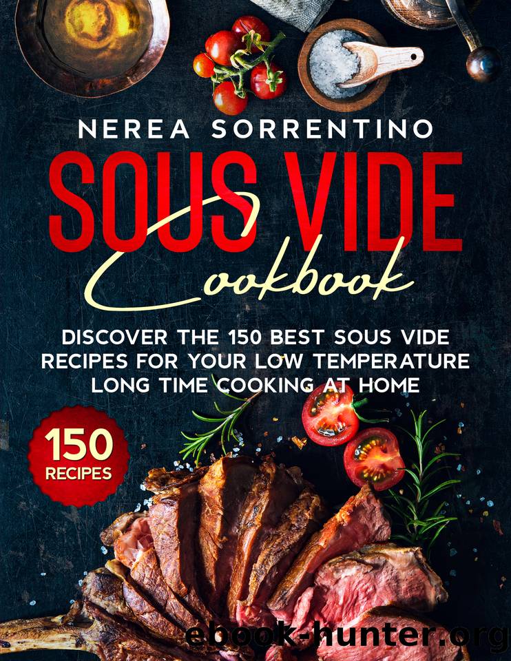 Sous Vide Cookbook: Discover the 150 Best Sous Vide Recipes for Your Low Temperature Long Time Cooking at Home by Sorrentino Nerea