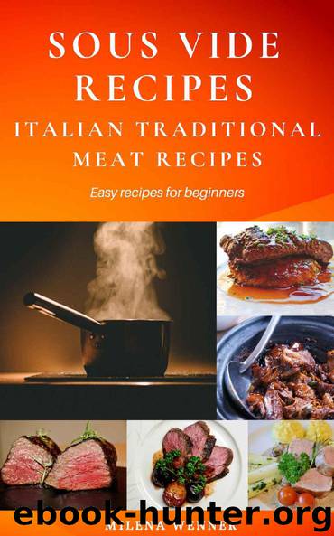 Sous Vide Recipes: Italian Traditional Meat Recipes - Easy recipes for beginners by Milena Wenner