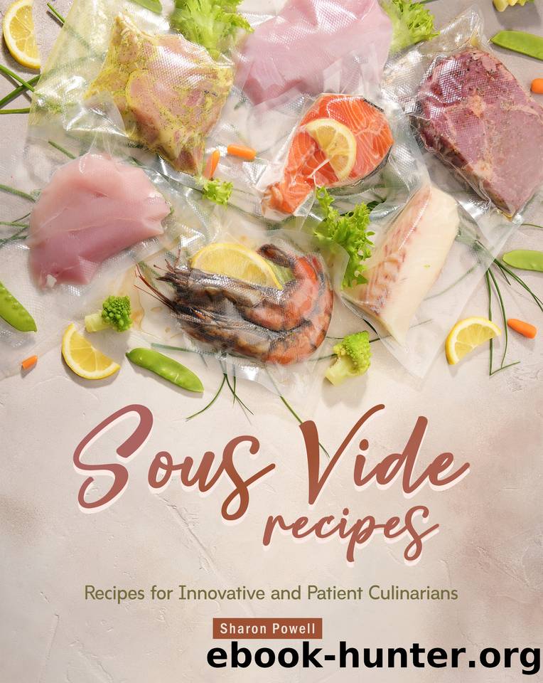 Sous Vide Recipes: Recipes for Innovative and Patient Culinarians by Powell Sharon