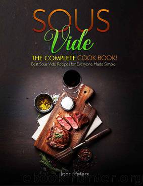 Sous Vide: The Complete Cookbook! Best Sous Vide Recipes For Everyone Made Simple by John Peters