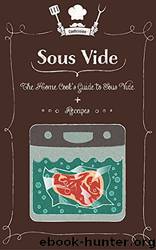 Sous Vide: The Home Cook's Guide to Sous Vide + Recipes by Harold Lee