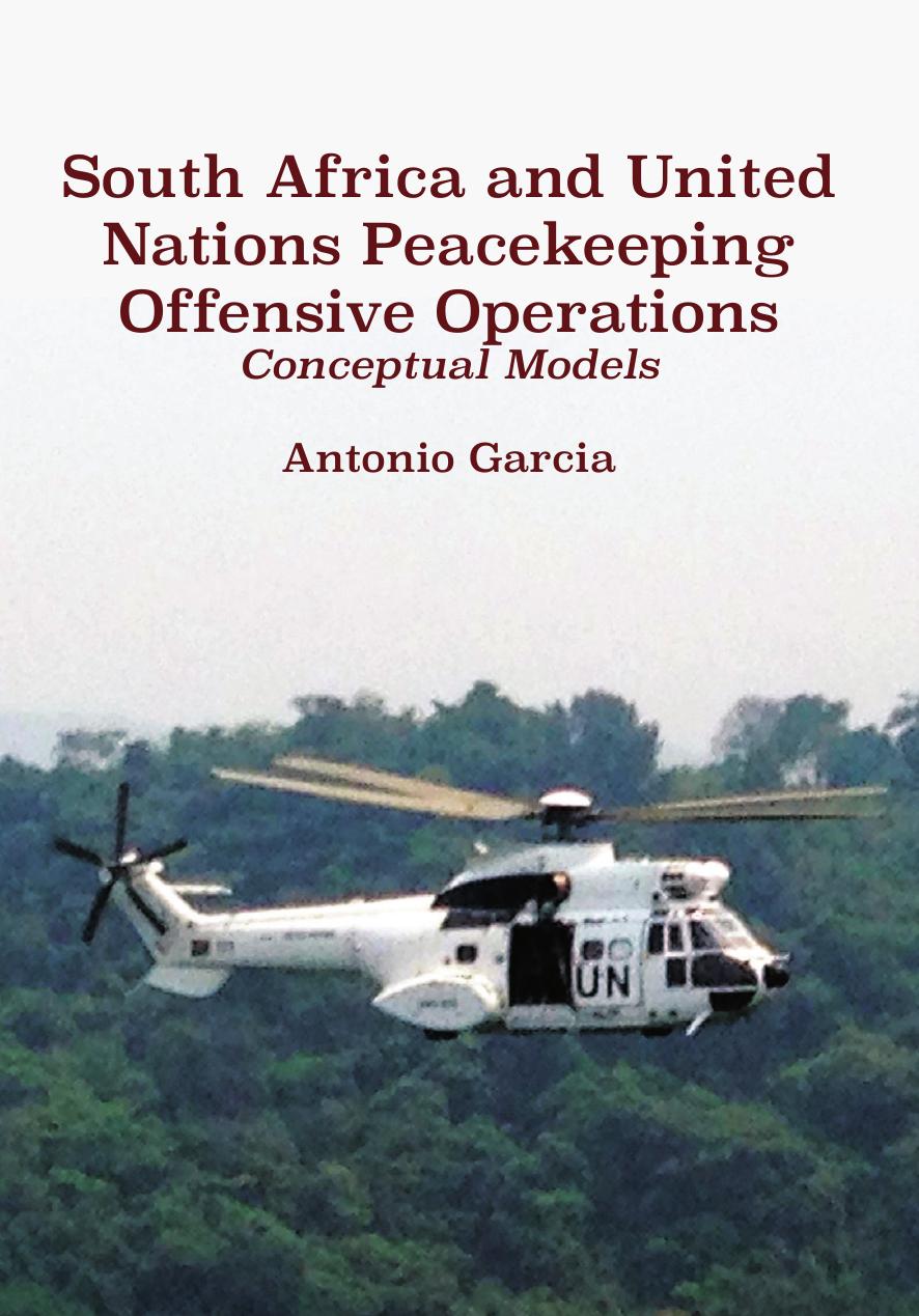 South Africa and United Nations Peacekeeping Offensive Operations: Conceptual Models by Antonio Garcia
