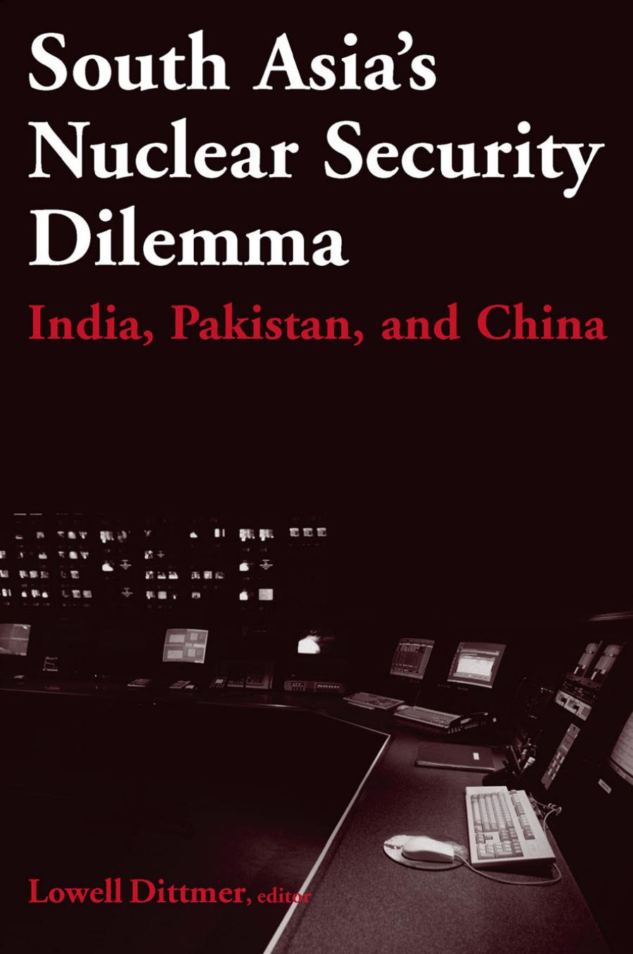 South Asia's Nuclear Security Dilemma: India, Pakistan, and China: India, Pakistan, and China by Lowell Dittmer