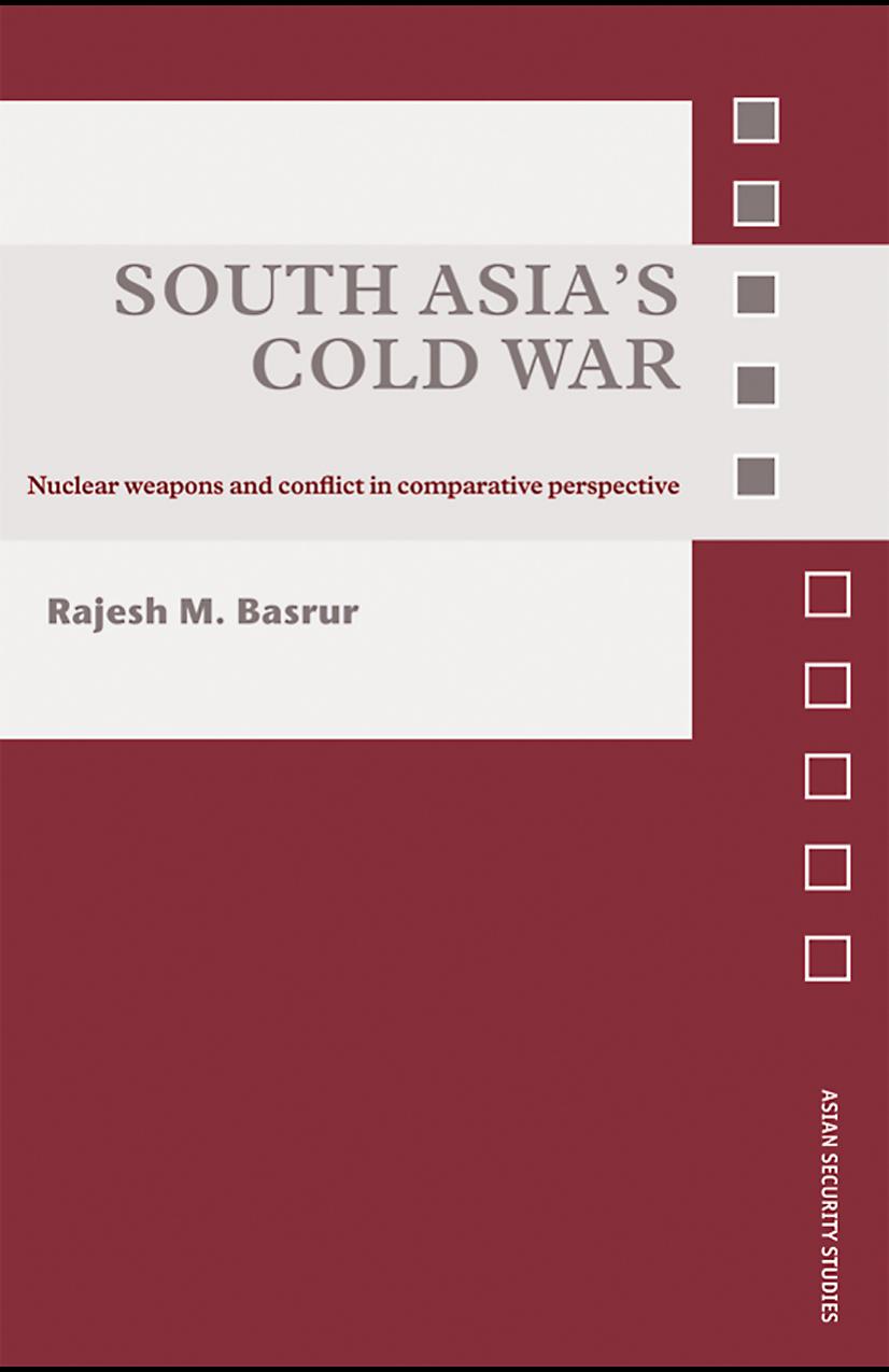 South Asiaâs Cold War: Nuclear weapons and conflict in comparative perspective by Rajesh M. Basrur