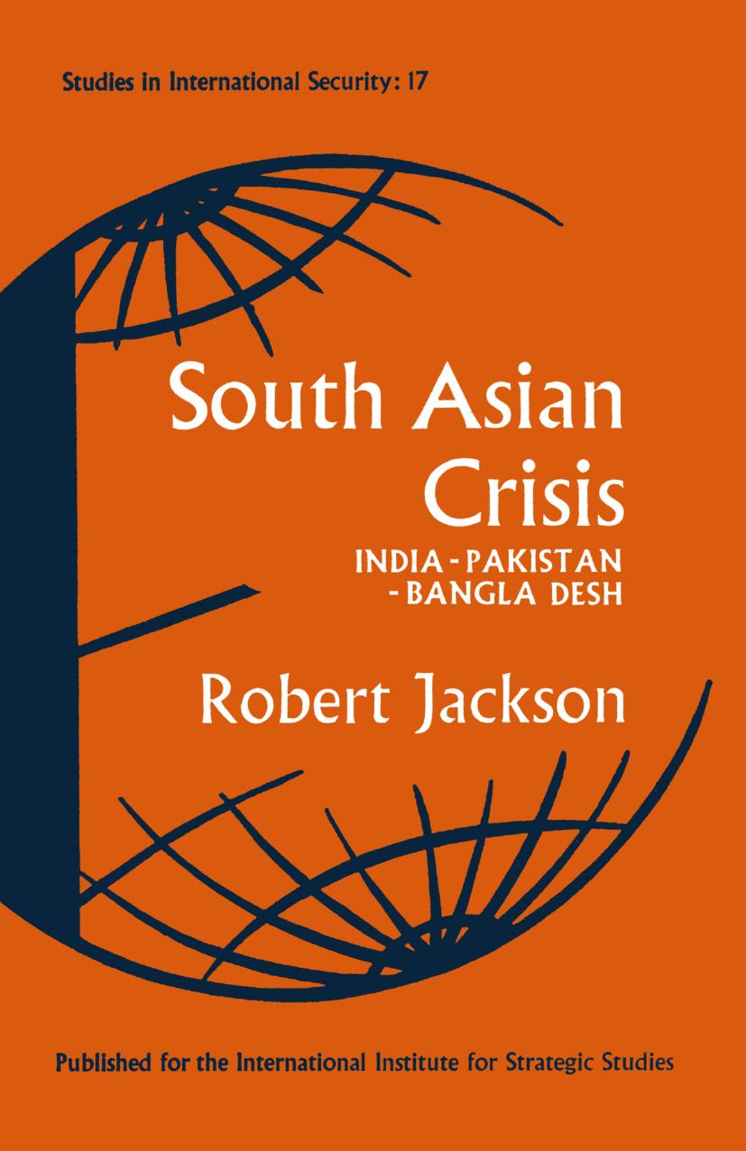 South Asian Crisis: India â Pakistan â Bangla Desh by Robert Jackson (auth.)
