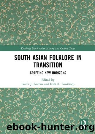 South Asian Folklore in Transition by Frank J. Korom Leah K. Lowthorp